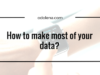 How to make the best out of your data?